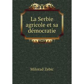

Книга La Serbie agricole et sa démocratie