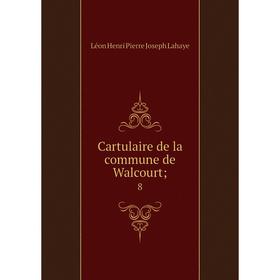 

Книга Cartulaire de la commune de Walcourt; 8