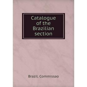 

Книга Catalogue of the Brazilian section