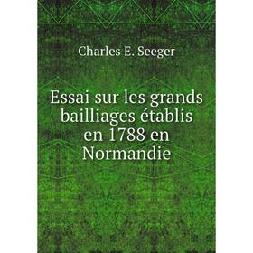

Книга Essai sur les grands bailliages établis en 1788 en Normandie