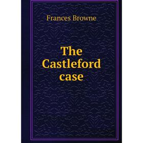

Книга The Castleford case. Frances Browne