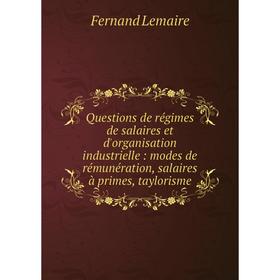 

Книга Questions de régimes de salaires et d'organisation industrielle: modes de rémunération, salaires à p