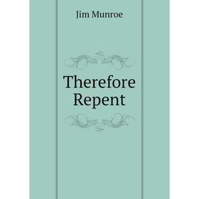 

Книга Therefore Repent