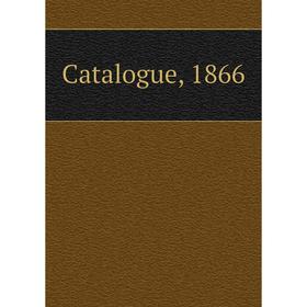

Книга Catalogue, 1866