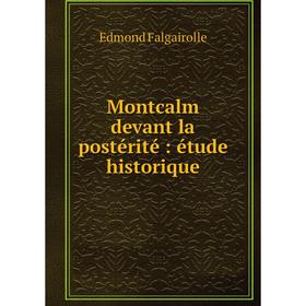 

Книга Montcalm devant la postérité: étude historique