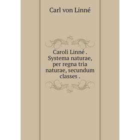 

Книга Caroli Linné. Systema naturae, per regna tria naturae, secundum classes.