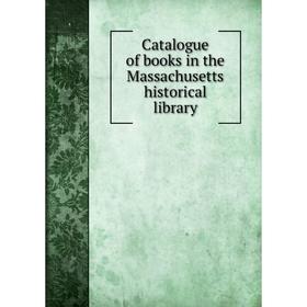 

Книга Catalogue of books in the Massachusetts historical library