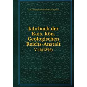 

Книга Jahrbuch der Kais. Kön. Geologischen Reichs-AnstaltV.46(1896)