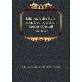 

Книга Jahrbuch der Kais. Kön. Geologischen Reichs-AnstaltV.45(1895)