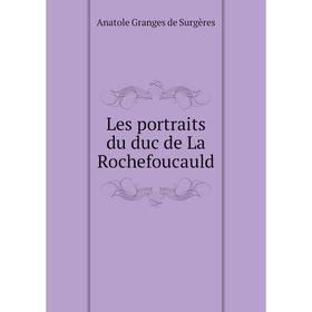 

Книга Les portraits du duc de La Rochefoucauld