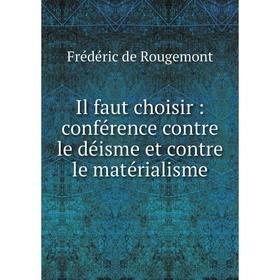 

Книга Il faut choisir : conférence contre le déisme et contre le matérialisme