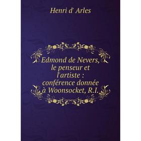 

Книга Edmond de Nevers, le penseur et l'artiste : conférence donnée à Woonsocket, R.I.