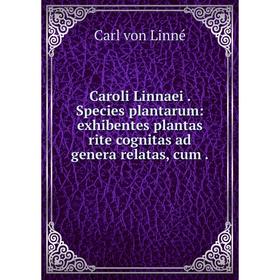 

Книга Caroli Linnaei. Species plantarum: exhibentes plantas rite cognitas ad genera relatas, cum.