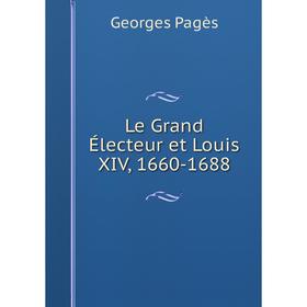 

Книга Le Grand Électeur et Louis XIV, 1660-1688