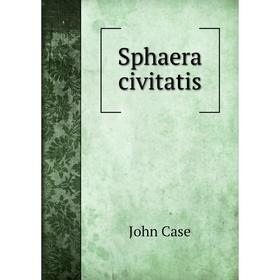 

Книга Sphaera civitatis. John Case