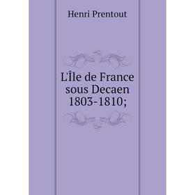 

Книга L'Île de France sous Decaen 1803-1810