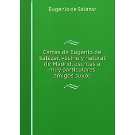 

Книга Cartas de Eugenio de Salazar, vecino y natural de Madrid, escritas á muy particulares amigos suyos