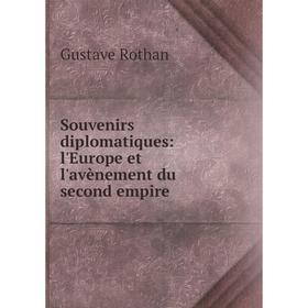 

Книга Souvenirs diplomatiques: l'Europe et l'avènement du second empire. Gustave Rothan