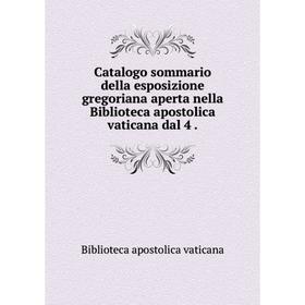 

Книга Catalogo sommario della esposizione gregoriana aperta nella Biblioteca apostolica vaticana dal 4.