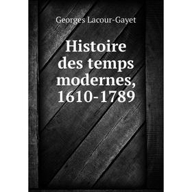 

Книга Histoire des temps modernes, 1610-1789