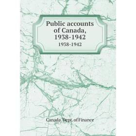 

Книга Public accounts of Canada, 1938-19421938-1942. Canada. Dept. of Finance