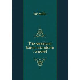 

Книга The American baron microform: a novel. De Mille