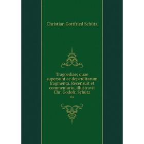 

Книга Tragoediae; quae supersunt ac deperditarum fragmenta. Recensuit et commentario, illustravit Chr. Godofr. Schütz 04