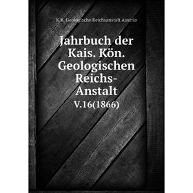 

Книга Jahrbuch der Kais. Kön. Geologischen Reichs-AnstaltV.16(1866)