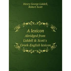

Книга A lexicon Abridged from Liddell & Scott's Greek-English lexicon