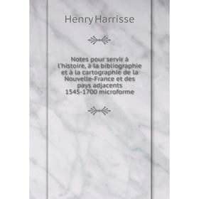 

Книга Notes pour servir à l'histoire, à la Bibliographie et à la cartographie de la Nouvelle-France et des pays adjacents 1545-1700 microforme