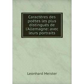 

Книга Caractères des poëtes les plus distingués de l'Allemagne: avec leurs portraits