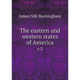 

Книга The eastern and western states of Americav.3. Buckingham James Silk