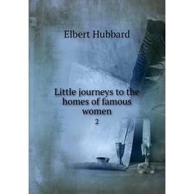 

Книга Little journeys to the homes of famous women 2