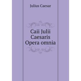 

Книга Caii Julii Caesaris Opera omnia