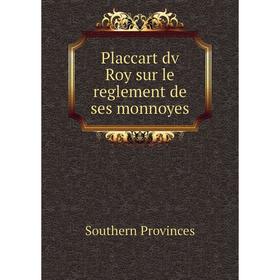 

Книга Placcart dv Roy sur le reglement de ses monnoyes. Southern Provinces
