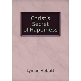 

Книга Christ's Secret of Happiness