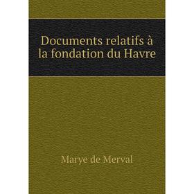 

Книга Documents relatifs à la fondation du Havre