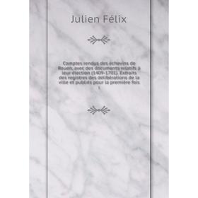 

Книга Comptes rendus des échevins de Rouen, avec des documents relatifs à leur élection (1409-1701). Extraits des registres des délibérations de la vi