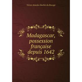 

Книга Madagascar, possession française depuis 1642