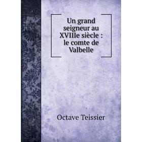 

Книга Un grand seigneur au XVIIIe siècle: le comte de Valbelle