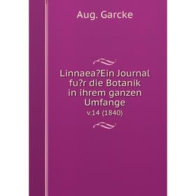 

Книга Linnaea Ein Journal fur die Botanik in ihrem ganzen Umfangev14 (1840)