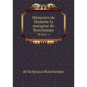

Книга Mémoires de Madame la marquise de Bonchamps38 Part 1