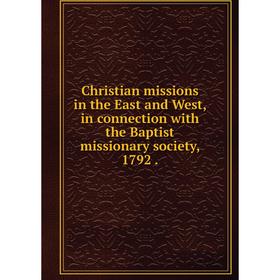 

Книга Christian missions in the East and West, in connection with the Baptist missionary society, 1792.