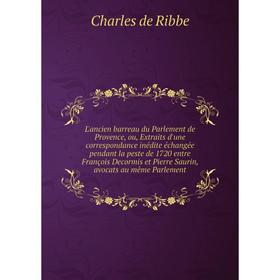 

Книга L'ancien barreau du Parlement de Provence, ou, Extraits d'une correspondance inédite échangée pendant la peste de 1720 entre François Decormis e