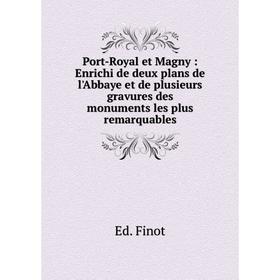 

Книга Port-Royal et Magny: Enrichi de deux plans de l'Abbaye et de plusieurs gravures des monuments les pl