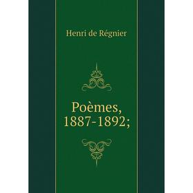 

Книга Poèmes, 1887-1892. Henri de Régnier