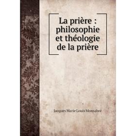 

Книга La prière: philosophie et théologie de la prière