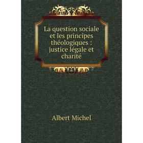

Книга La question sociale et les principes théologiques: justice légale et charité