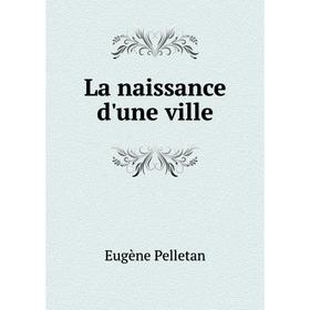

Книга La naissance d'une ville
