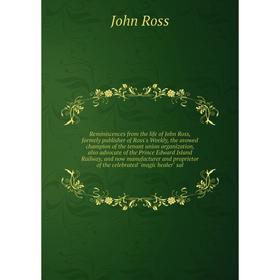 

Книга Reminiscences from the life of John Ross, formely publisher of Ross's Weekly, the avowed champion of